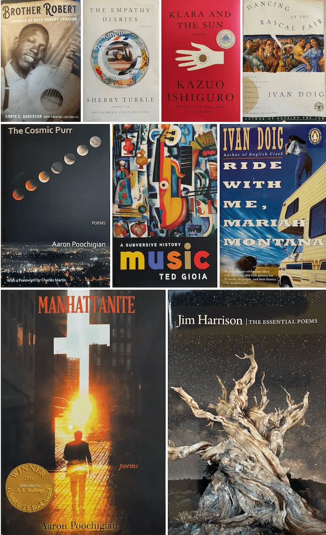 A Mosaic of book covers. Brother Robert, The Empathy Diaries, Klara and the Sun, Dancing at the Rascal Fair, The Cosmic Purr, A Subversive History of Music, Ride With Me Mariah Montana, Manhattanite, Jim Harrison-The Essential Poems