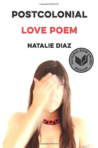Cover of Post Colonial Love Poem by Natalie Diaz. Author is pictured with her hand covering one side of her face.